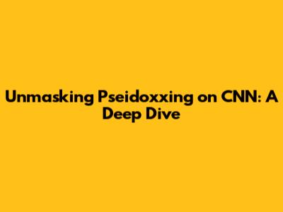 Unmasking Pseidoxxing on CNN: A Deep Dive