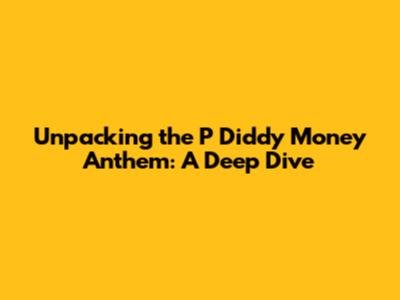 Unpacking the P Diddy Money Anthem: A Deep Dive