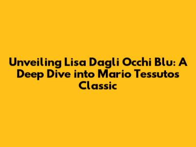 Unveiling 'Lisa Dagli Occhi Blu': A Deep Dive into Mario Tessuto's Classic