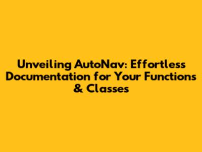 Unveiling AutoNav: Effortless Documentation for Your Functions & Classes