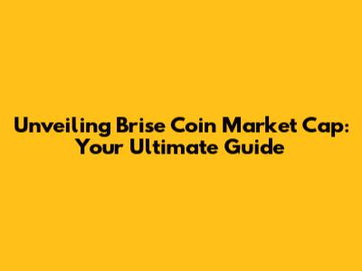 Unveiling Brise Coin Market Cap: Your Ultimate Guide