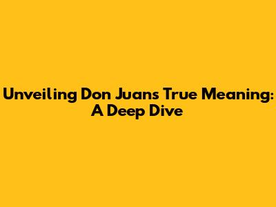 Unveiling Don Juan's True Meaning: A Deep Dive