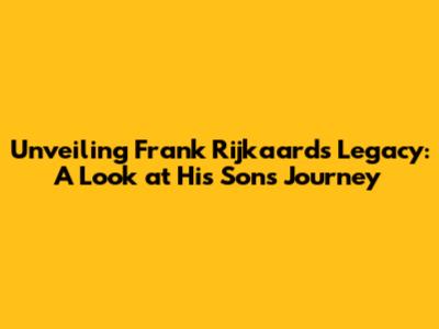 Unveiling Frank Rijkaard's Legacy: A Look at His Son's Journey