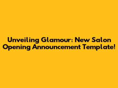 Unveiling Glamour: New Salon Opening Announcement Template!