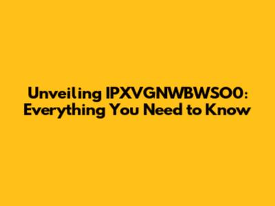 Unveiling IPXVGNWBWSO0: Everything You Need to Know