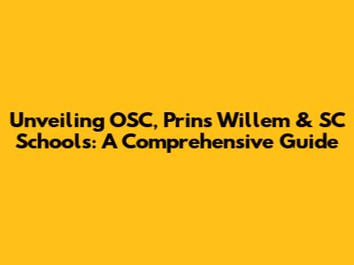 Unveiling OSC, Prins Willem & SC Schools: A Comprehensive Guide