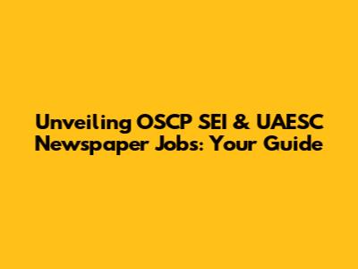 Unveiling OSCP SEI & UAESC Newspaper Jobs: Your Guide