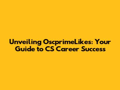 Unveiling OscprimeLikes: Your Guide to CS Career Success