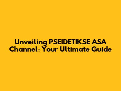 Unveiling PSEIDETIKSE ASA Channel: Your Ultimate Guide