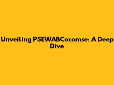 Unveiling PSEWABCocomse: A Deep Dive