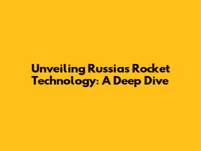 Unveiling Russia's Rocket Technology: A Deep Dive