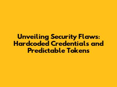 Unveiling Security Flaws: Hardcoded Credentials and Predictable Tokens