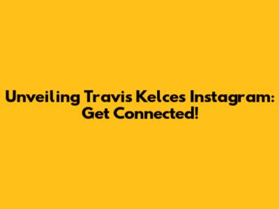 Unveiling Travis Kelce's Instagram: Get Connected!