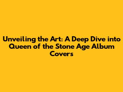 Unveiling the Art: A Deep Dive into Queen of the Stone Age Album Covers