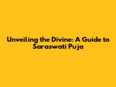 Unveiling the Divine: A Guide to Saraswati Puja
