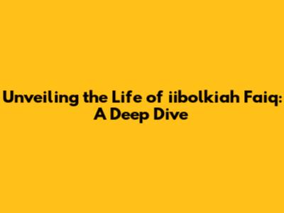 Unveiling the Life of iibolkiah Faiq: A Deep Dive