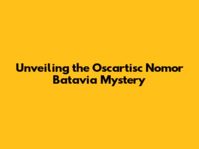 Unveiling the Oscartisc Nomor Batavia Mystery