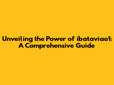 Unveiling the Power of ibataviao1: A Comprehensive Guide