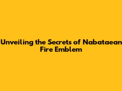 Unveiling the Secrets of Nabataean Fire Emblem