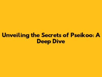 Unveiling the Secrets of Pseikoo: A Deep Dive