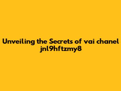 Unveiling the Secrets of vai chanel jnl9hftzmy8