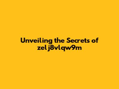 Unveiling the Secrets of zelj8vlqw9m