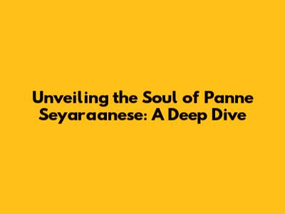 Unveiling the Soul of 'Panne Seyaraanese': A Deep Dive