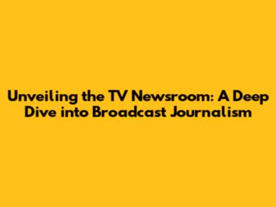 Unveiling the TV Newsroom: A Deep Dive into Broadcast Journalism
