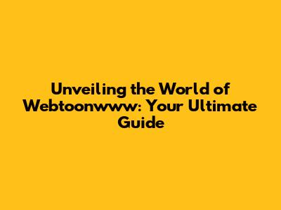 Unveiling the World of Webtoonwww: Your Ultimate Guide