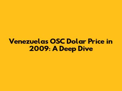 Venezuela's OSC Dolar Price in 2009: A Deep Dive