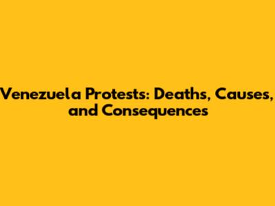 Venezuela Protests: Deaths, Causes, and Consequences