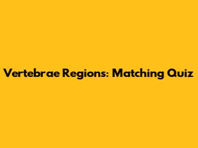 Vertebrae Regions: Matching Quiz