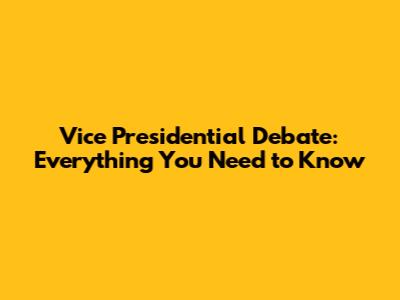 Vice Presidential Debate: Everything You Need to Know