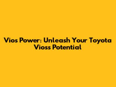 Vios Power: Unleash Your Toyota Vios's Potential