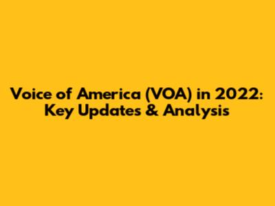 Voice of America (VOA) in 2022: Key Updates & Analysis