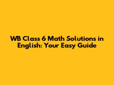 WB Class 6 Math Solutions in English: Your Easy Guide