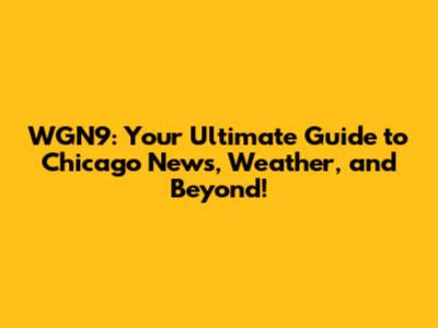 WGN9: Your Ultimate Guide to Chicago News, Weather, and Beyond!