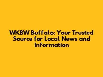 WKBW Buffalo: Your Trusted Source for Local News and Information