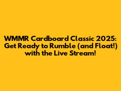 WMMR Cardboard Classic 2025: Get Ready to Rumble (and Float!) with the Live Stream!