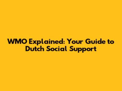 WMO Explained: Your Guide to Dutch Social Support