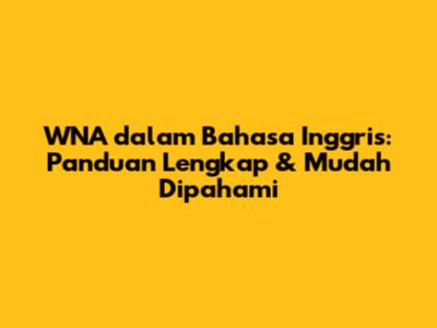 WNA dalam Bahasa Inggris: Panduan Lengkap & Mudah Dipahami