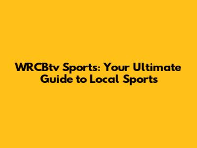 WRCBtv Sports: Your Ultimate Guide to Local Sports