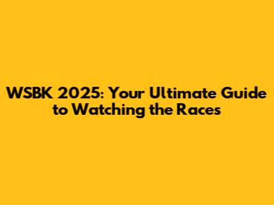 WSBK 2025: Your Ultimate Guide to Watching the Races