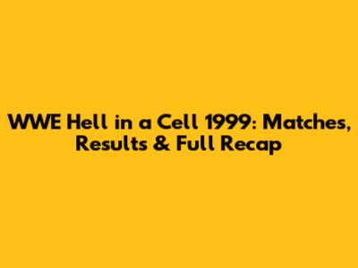 WWE Hell in a Cell 1999: Matches, Results & Full Recap