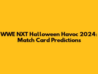 WWE NXT Halloween Havoc 2024: Match Card Predictions
