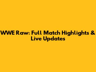 WWE Raw: Full Match Highlights & Live Updates