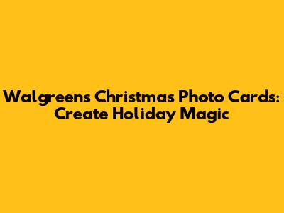 Walgreens Christmas Photo Cards: Create Holiday Magic