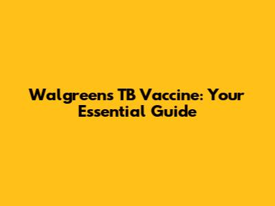 Walgreens TB Vaccine: Your Essential Guide