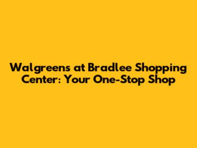 Walgreens at Bradlee Shopping Center: Your One-Stop Shop