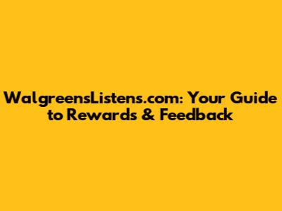 WalgreensListens.com: Your Guide to Rewards & Feedback